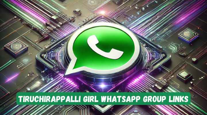 Tiruchirappalli Girl Whatsapp Group Links