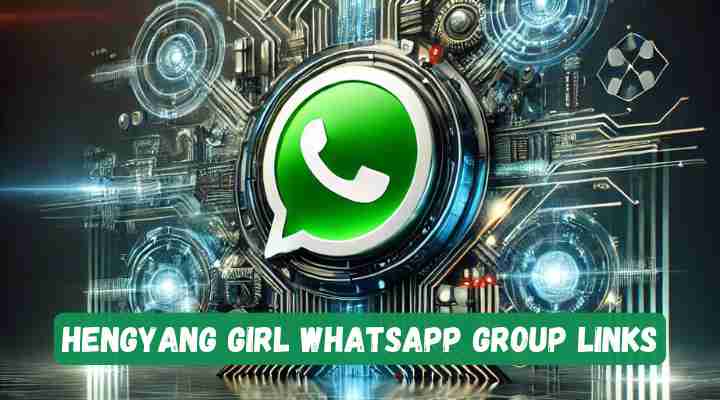 Hengyang Girl Whatsapp Group Links