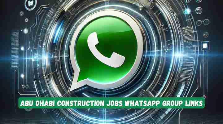Abu Dhabi Construction Jobs Whatsapp Group Links