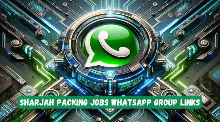 Sharjah Packing Jobs Whatsapp Group Links