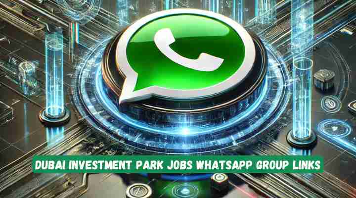 Dubai Investment Park Jobs Whatsapp Group Links